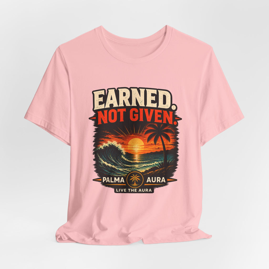 Copy of Earned not Given T‑Shirt