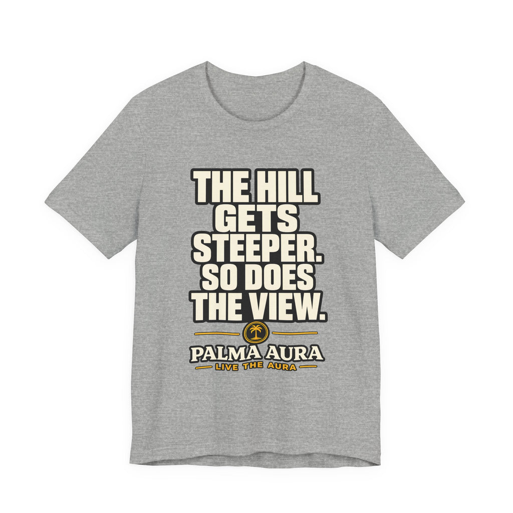 Copy of The Hill get steeper. So does the view T‑Shirt