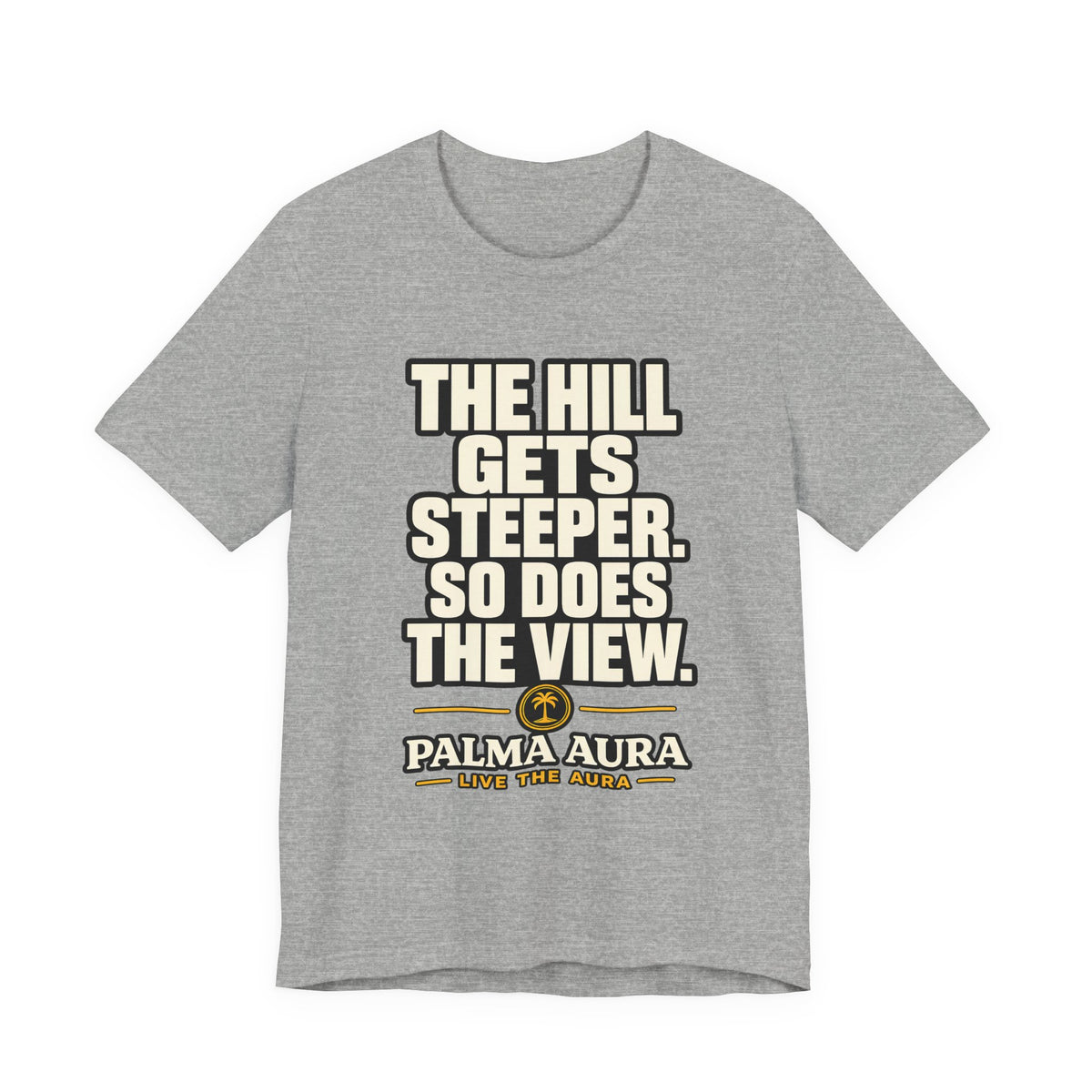 Copy of The Hill get steeper. So does the view T‑Shirt