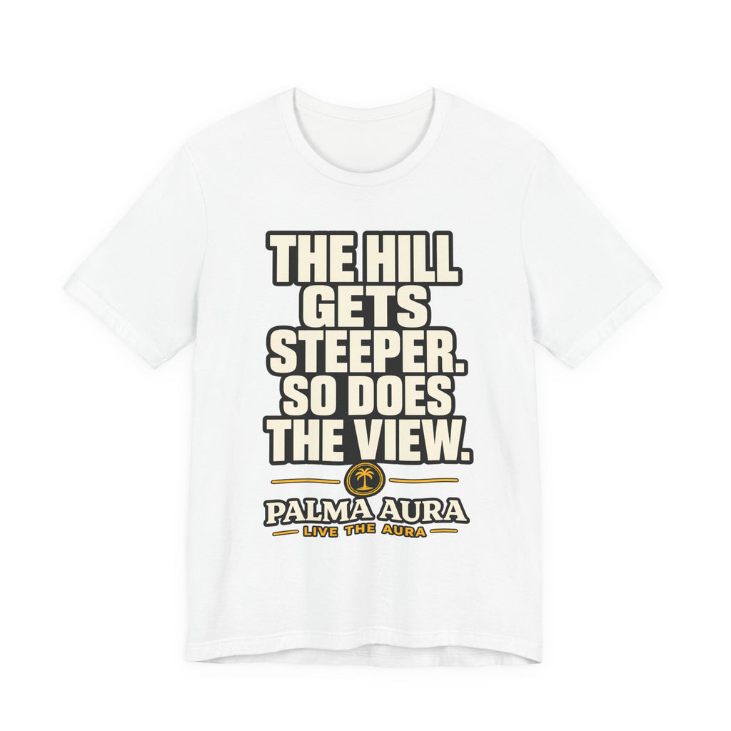 The Hill get steeper. So does the view T‑Shirt
