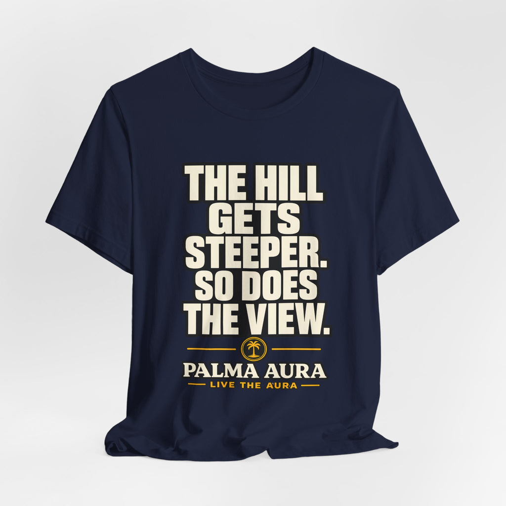Copy of The Hill get steeper. So does the view T‑Shirt
