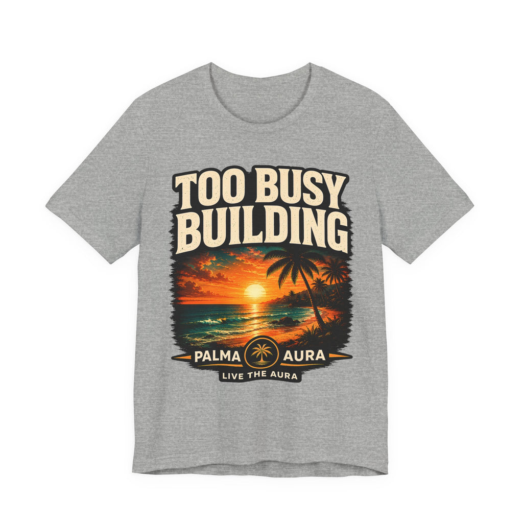 Too Busy Building T‑Shirt
