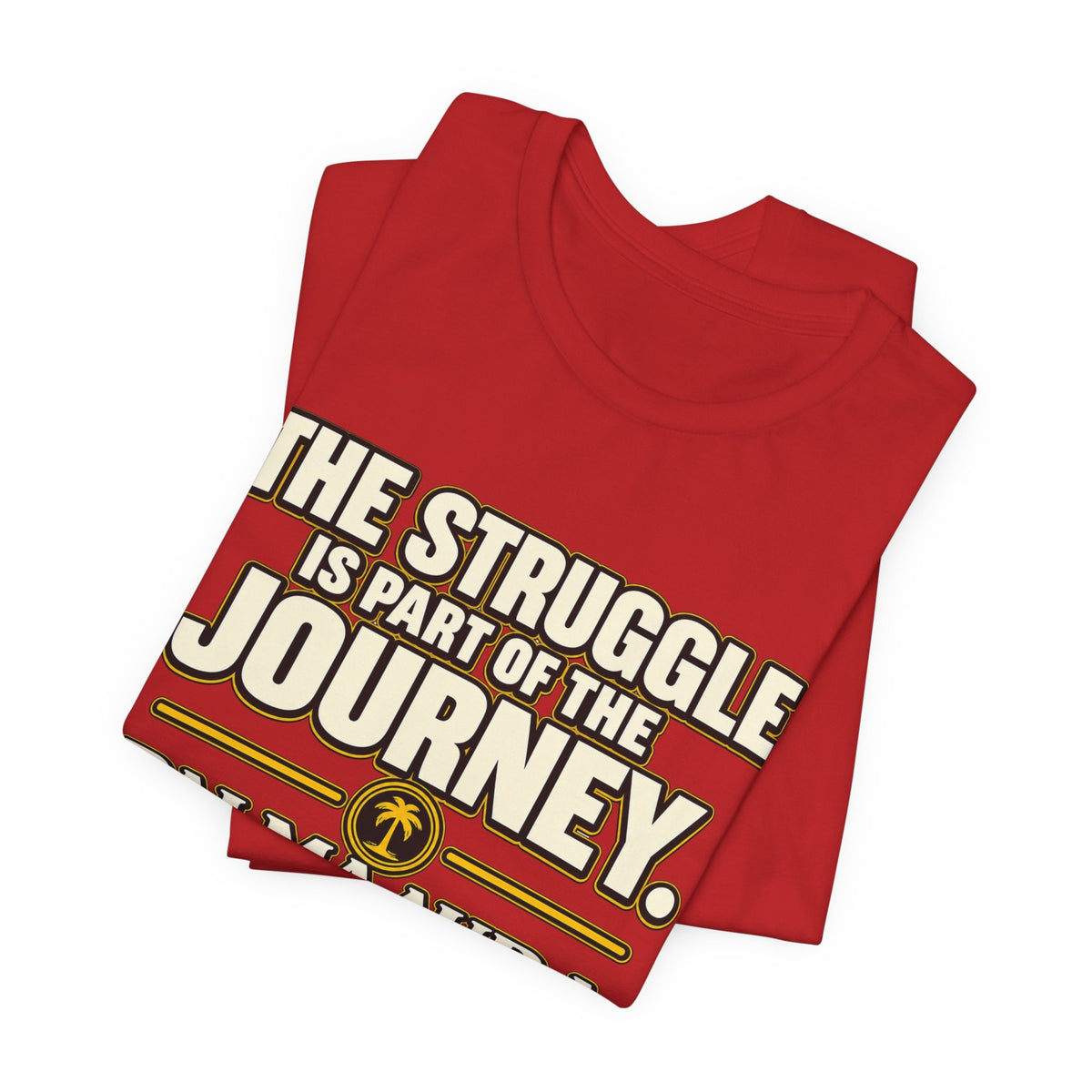 Copy of The struggle is part of the journey T‑Shirt