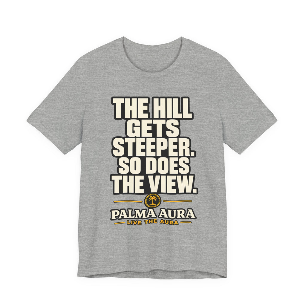 The Hill get steeper. So does the view T‑Shirt