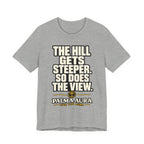 The Hill get steeper. So does the view T‑Shirt
