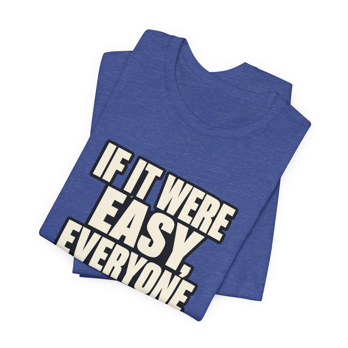 Copy of If it were Eesy everyone would be here T‑Shirt