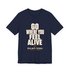 Copy of Go Where You Feel Alive T‑Shirt