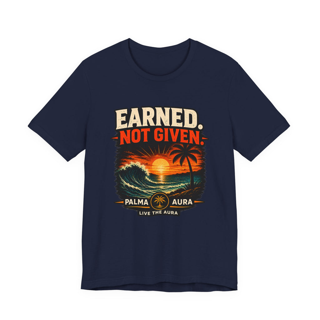 Copy of Earned not Given T‑Shirt