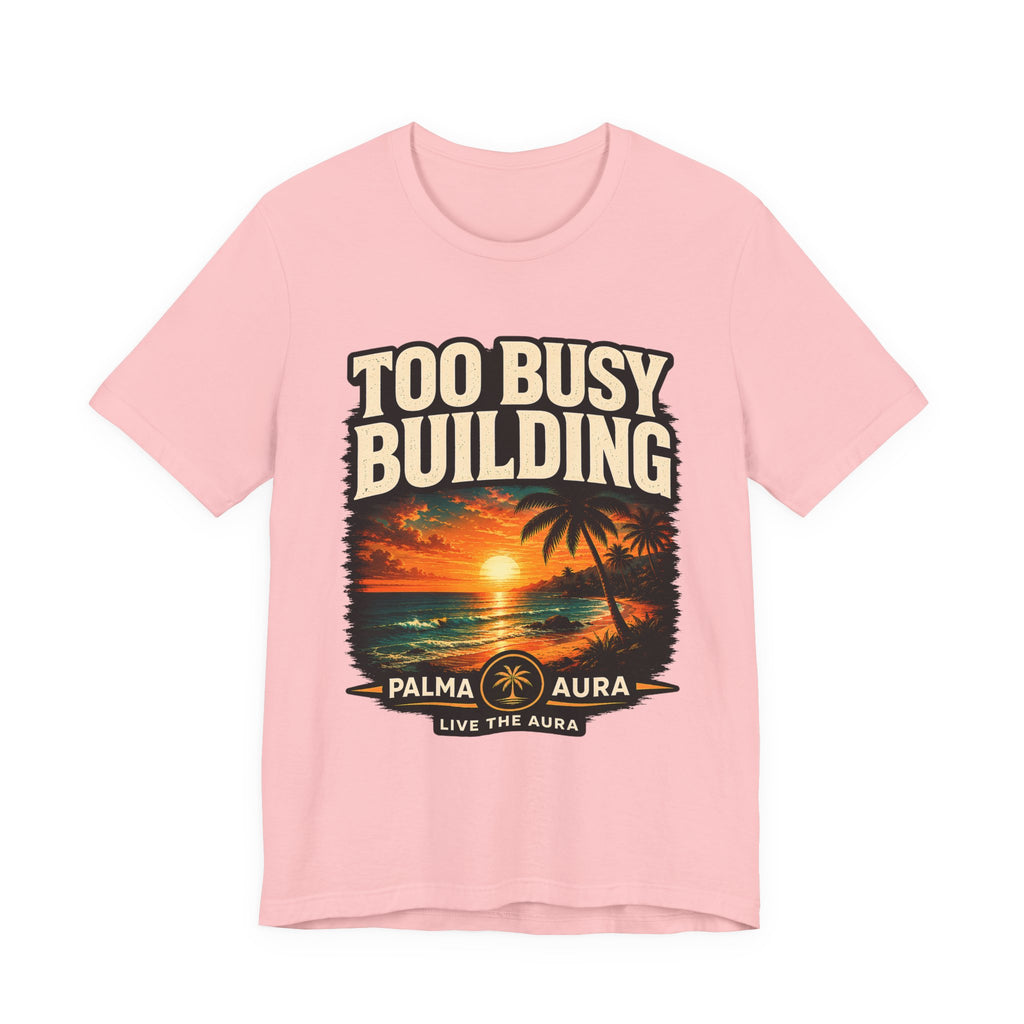 Copy of Too Busy Building T‑Shirt