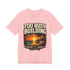 Copy of Too Busy Building T‑Shirt