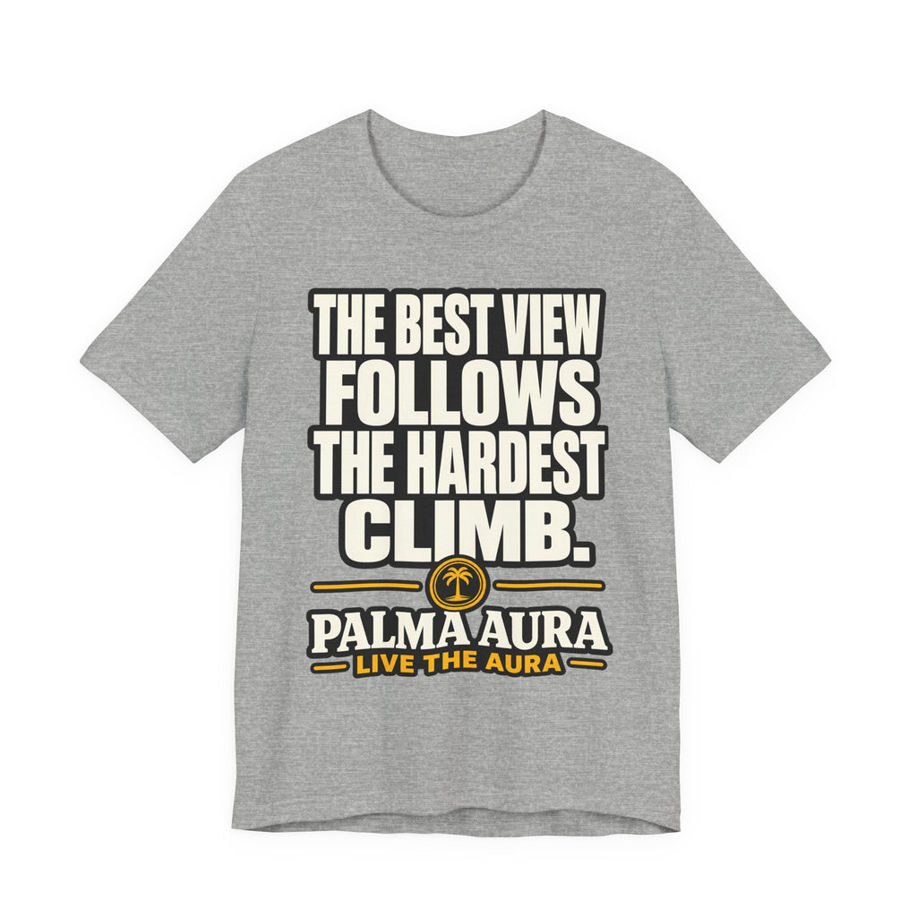 The best view follows the hardest climb T‑Shirt