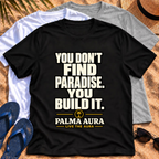 You don't find paradise you build it T‑Shirt