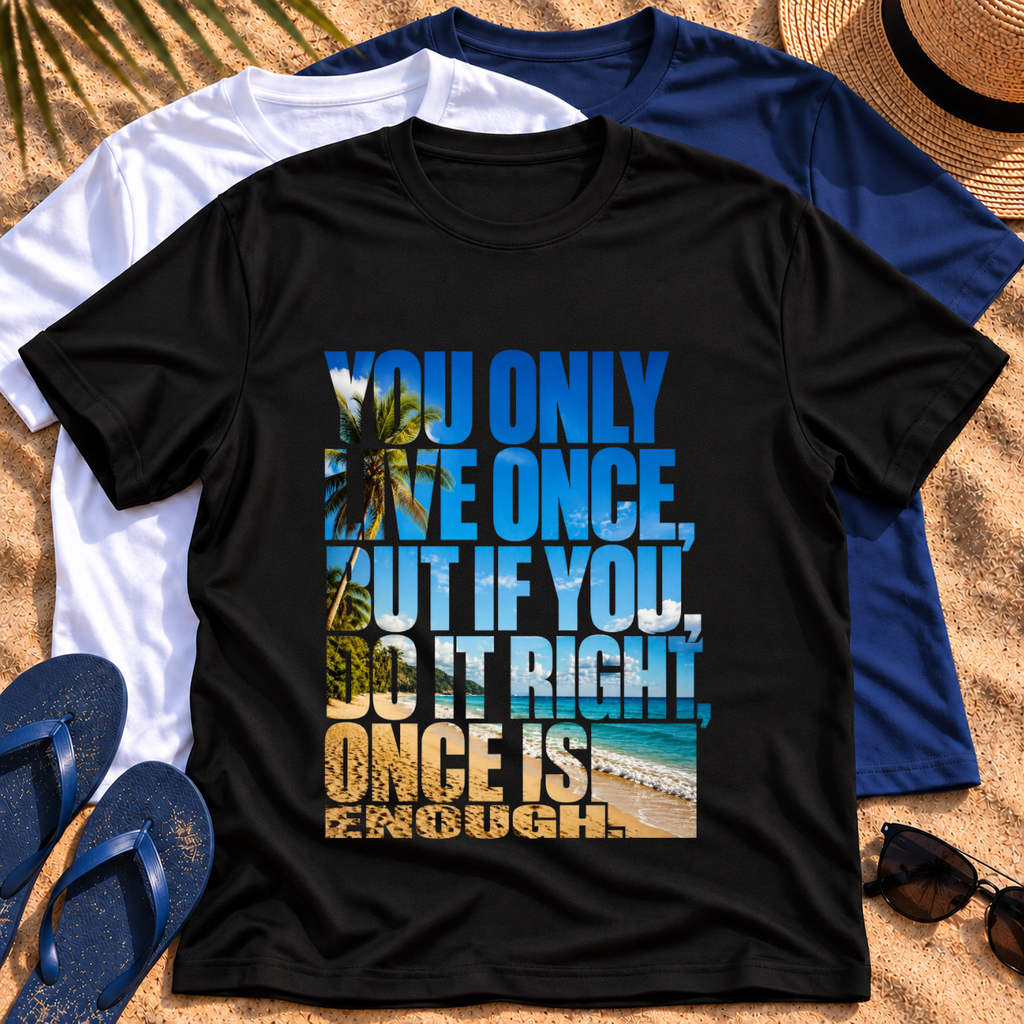 You Only Live Once, But If you Do It Right, Once Is Enough T‑Shirt