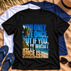 You Only Live Once, But If you Do It Right, Once Is Enough T‑Shirt